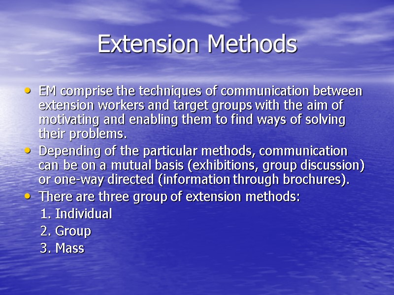 Extension Methods EM comprise the techniques of communication between extension workers and target groups